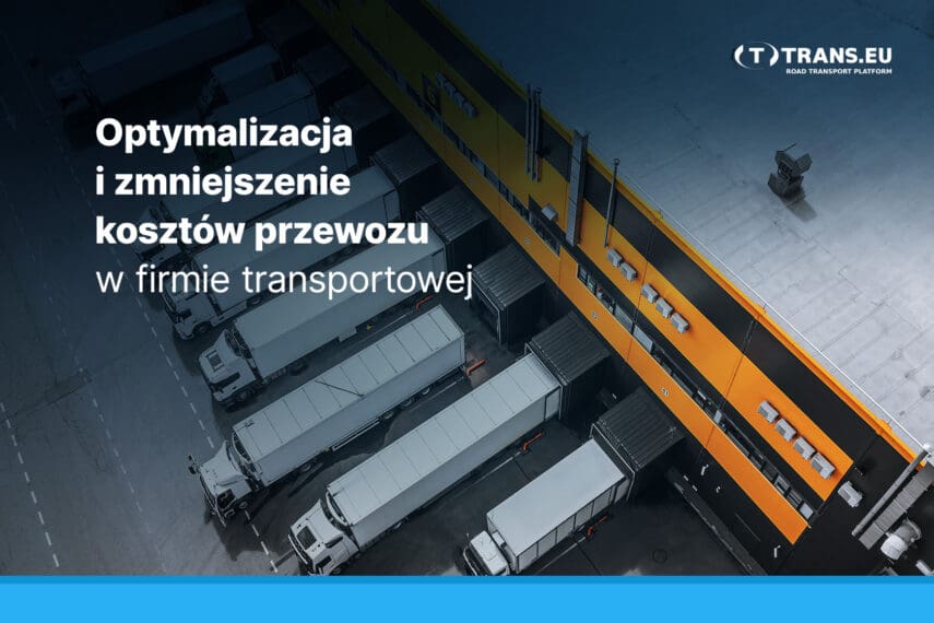 Optymalizacja i zmniejszenie kosztów przewozu w firmie transportowej, koszty transportu, przewoźnik, trans.eu