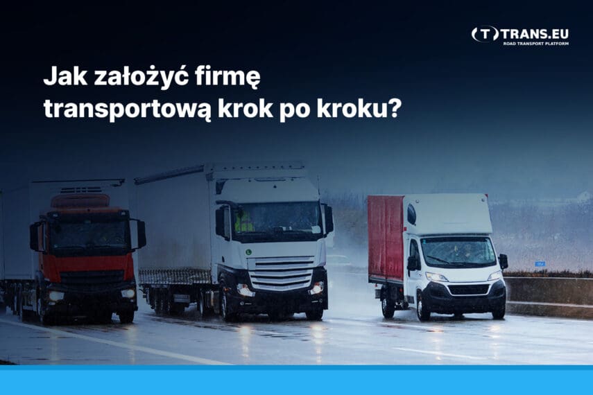 Jak założyć firmę transportową Poradnik początkującego przewoźnika ciężarówki