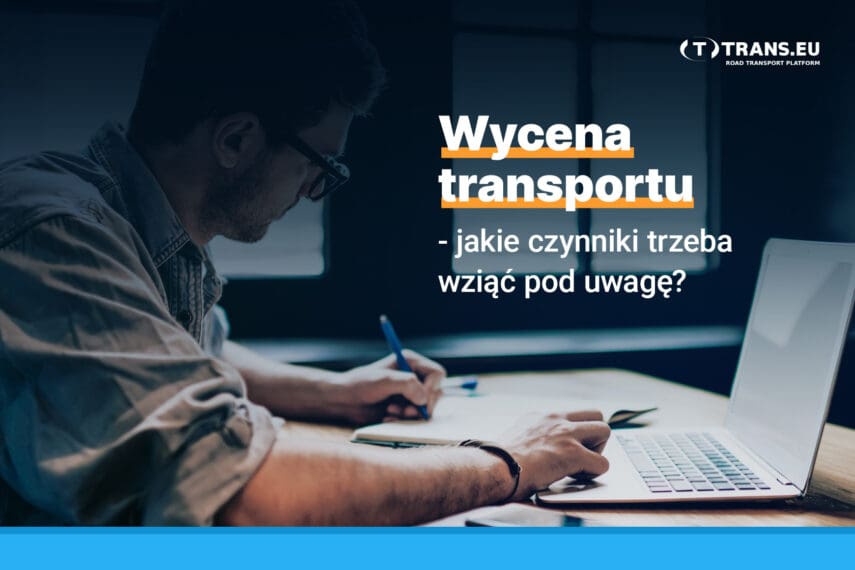 Wycena transportu – jakie czynniki trzeba wziąć pod uwagę?; Trans.eu