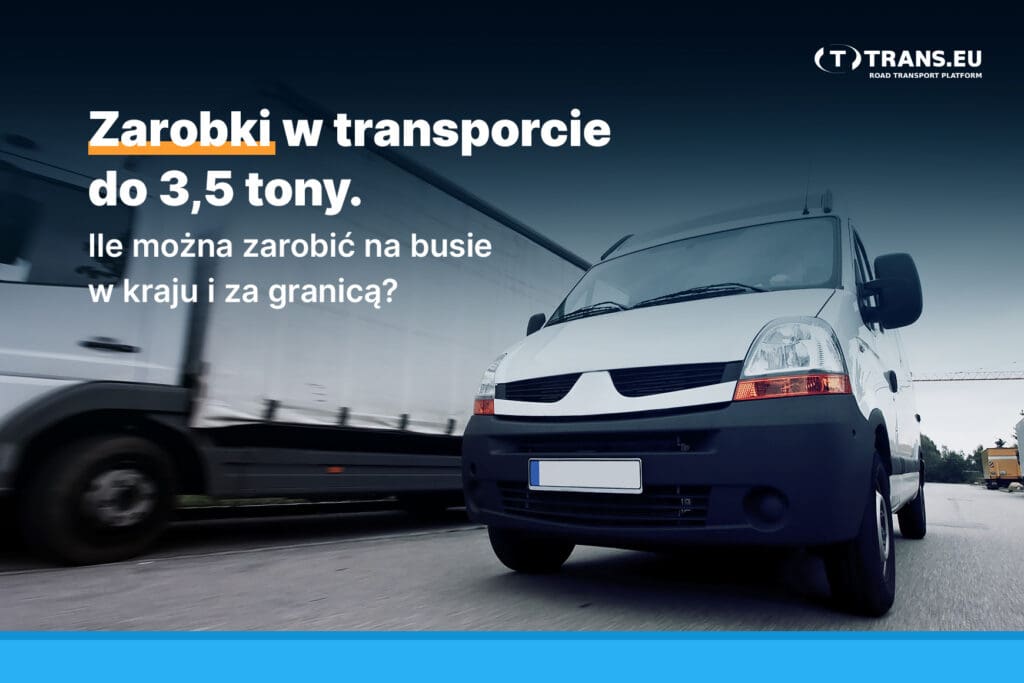 Zarobki W Transporcie Do 3,5 Tony – Od Czego Zależą? | Trans.eu