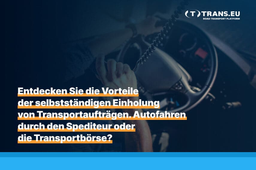 Entdecken Sie die Vorteile der selbstständigen Einholung von Transportaufträgen.